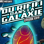 DU RIFIFI DANS LA GALAXIE – Épisode XXVI