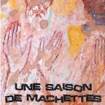 UNE SAISON DE MACHETTES