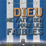 DIEU NE FAIT RIEN POUR LES FAIBLES