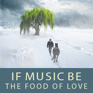IF MUSIC BE THE FOOD OF LOVE