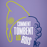 COMMENT TOMBENT LES ROIS