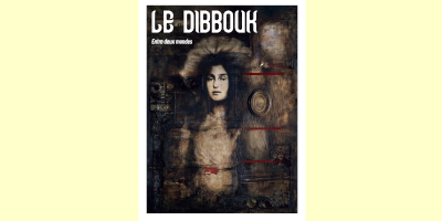 LE DIBBOUK – Entre deux mondes